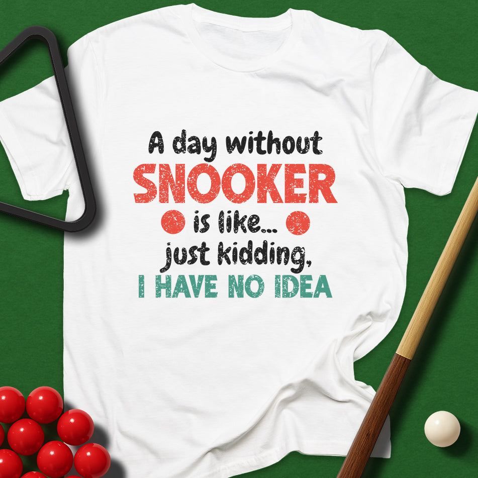 A Day Without Snooker T-Shirt