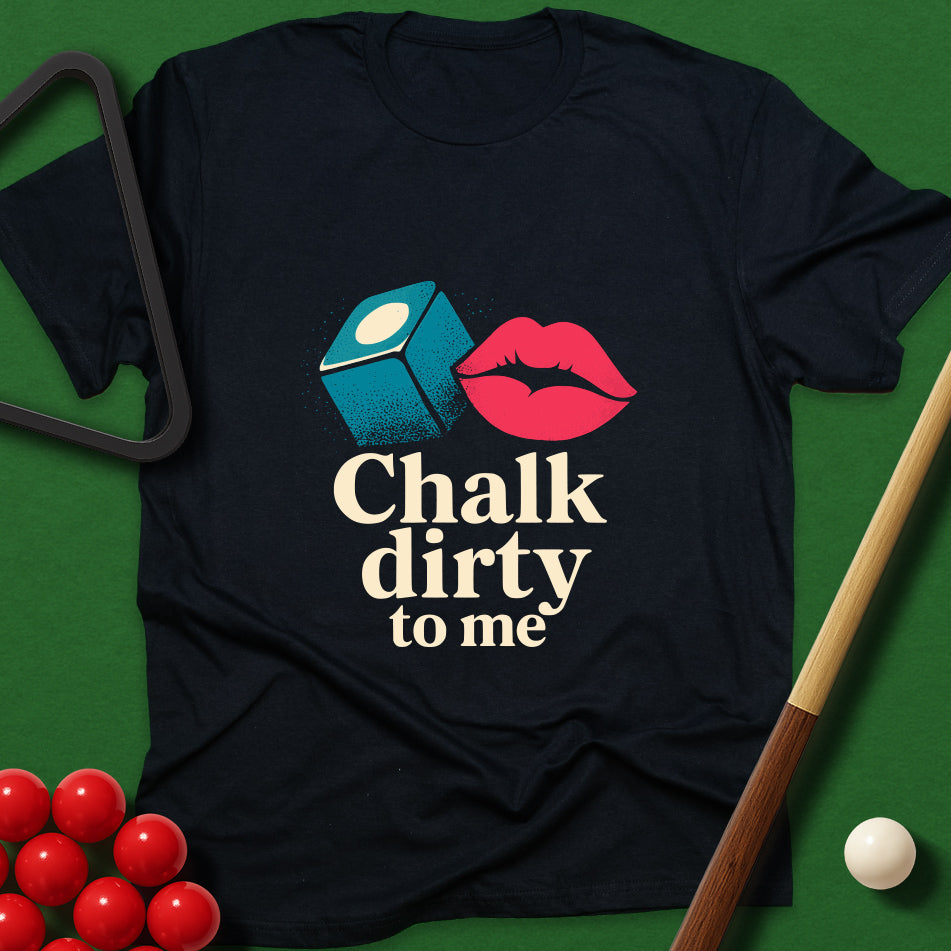 Chalk Dirty To Me T-Shirt