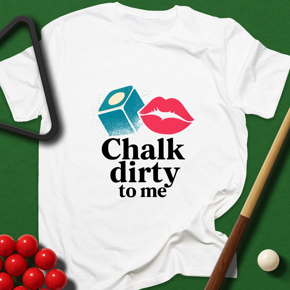 Chalk Dirty To Me T-Shirt