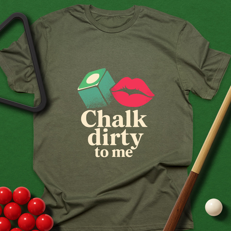 Chalk Dirty To Me T-Shirt