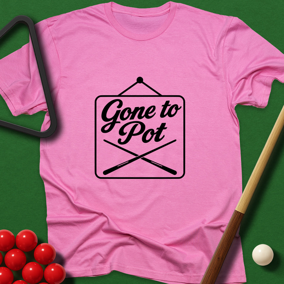 Gone To Pot T-Shirt