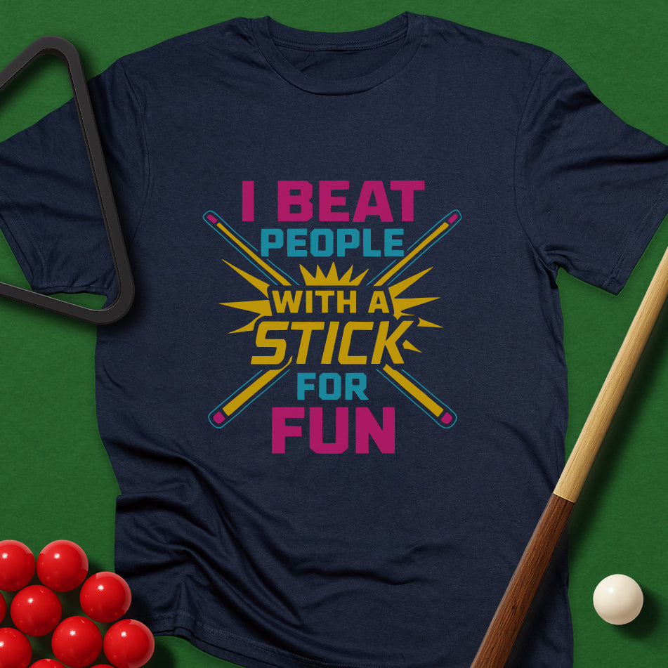 I Beat People With A Stick For Fun T-Shirt