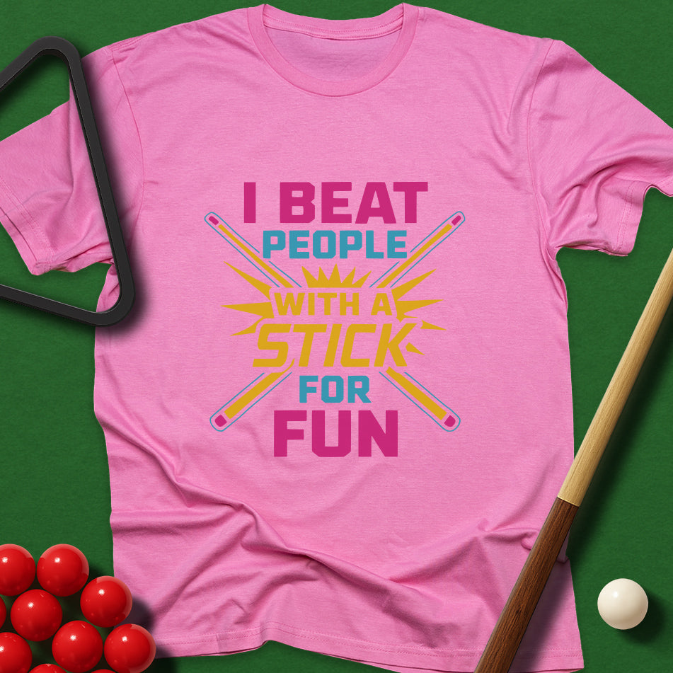 I Beat People With A Stick For Fun T-Shirt