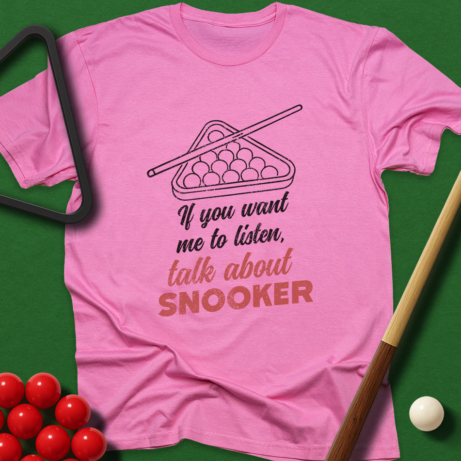 If You Want Me To Listen, Talk About Snooker T-Shirt