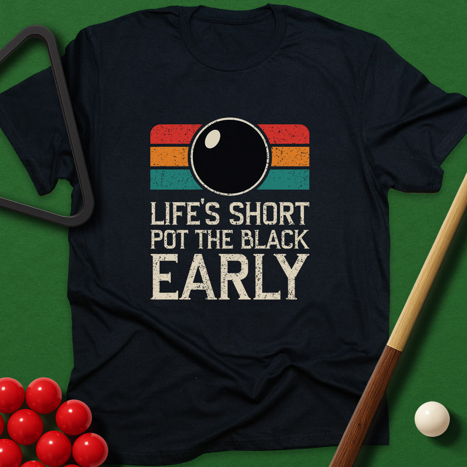 Life's Short - Pot The Black Early T-Shirt