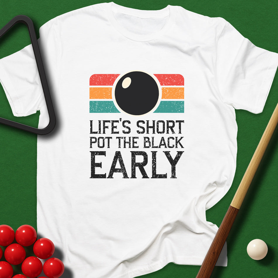 Life's Short - Pot The Black Early T-Shirt