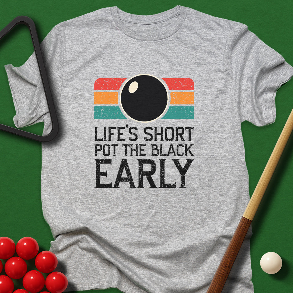 Life's Short - Pot The Black Early T-Shirt