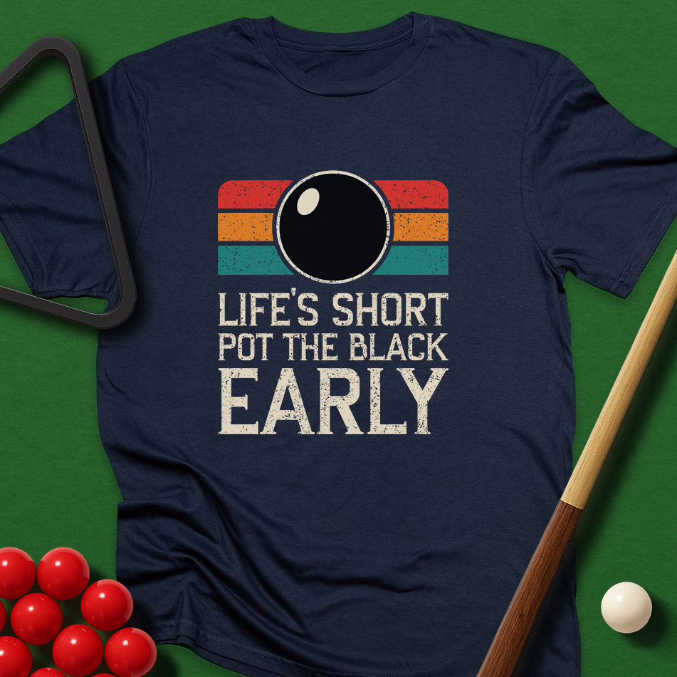 Life's Short - Pot The Black Early T-Shirt