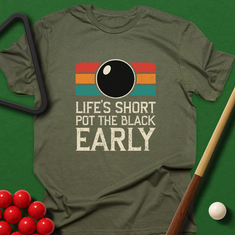 Life's Short - Pot The Black Early T-Shirt