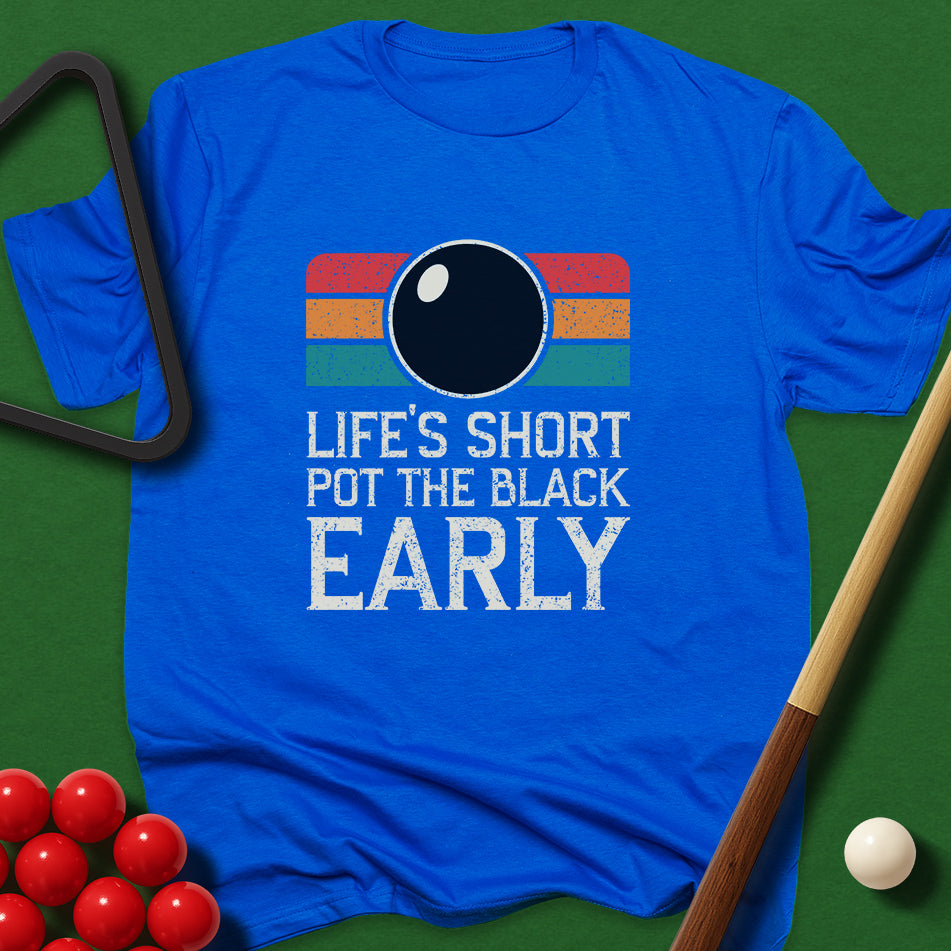 Life's Short - Pot The Black Early T-Shirt