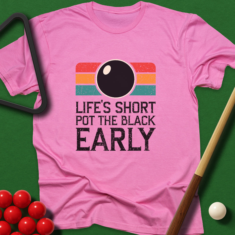 Life's Short - Pot The Black Early T-Shirt