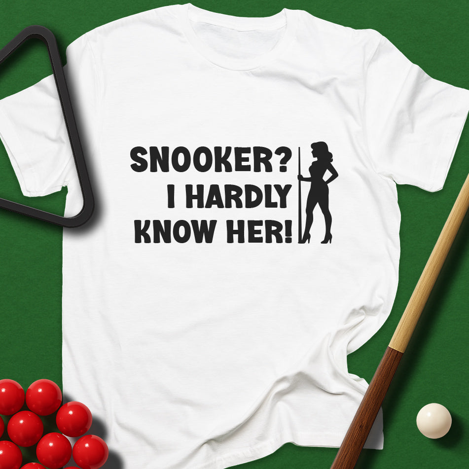 Snooker? I Hardly Know Her! T-Shirt