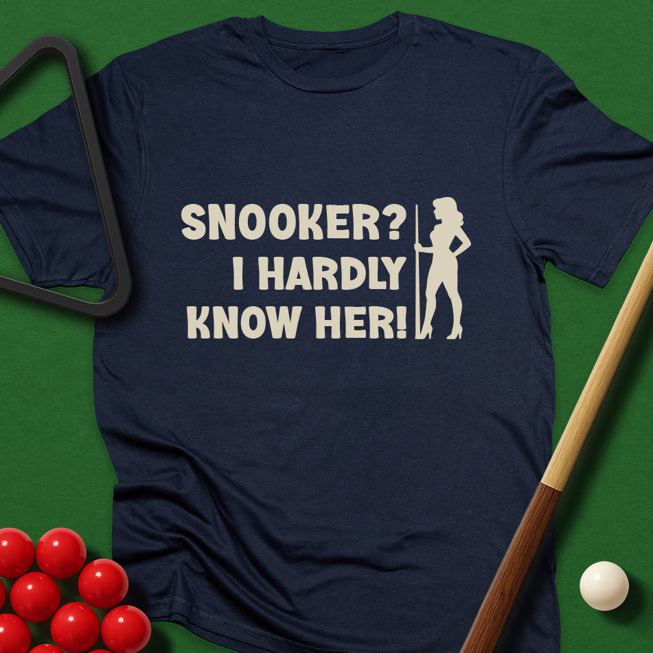 Snooker? I Hardly Know Her! T-Shirt