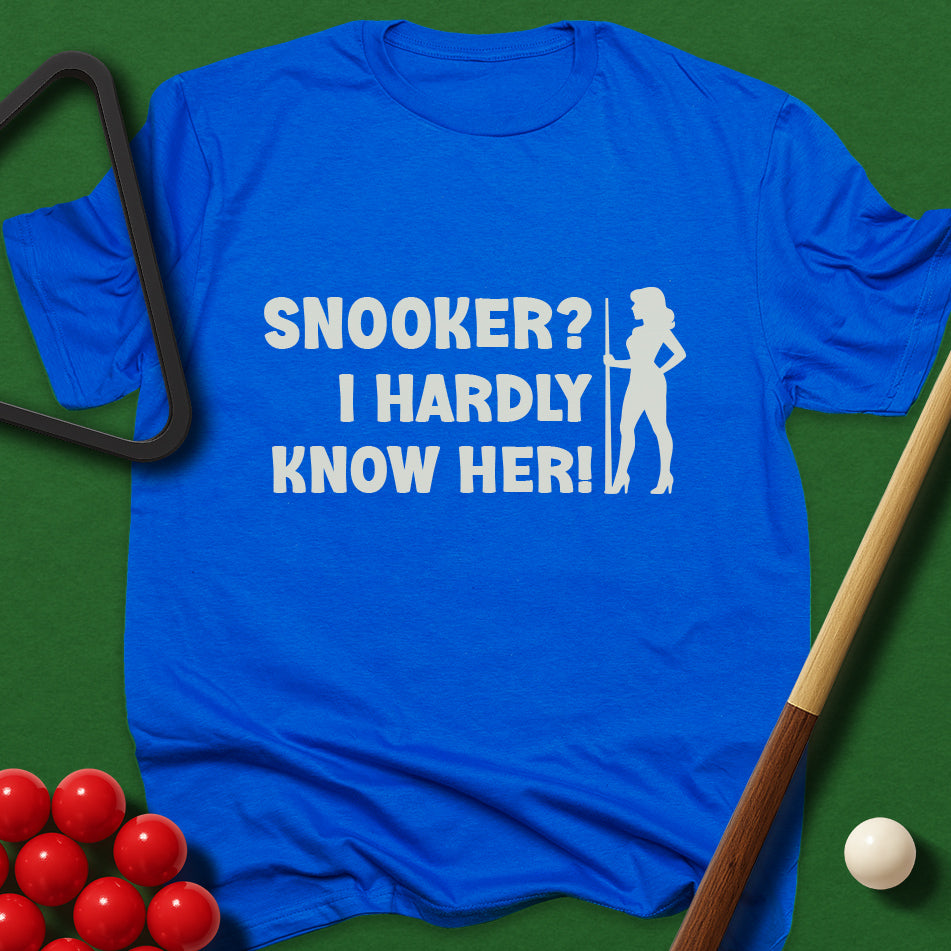 Snooker? I Hardly Know Her! T-Shirt