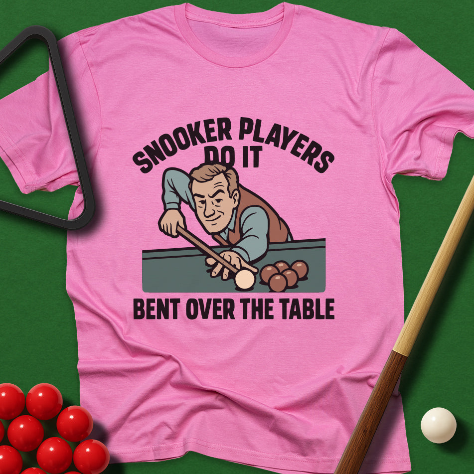 Snooker Players Do It Bent Over The Table T-Shirt