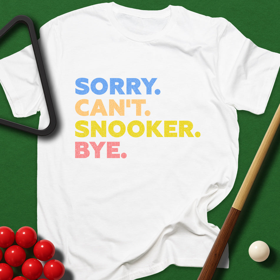 Sorry. Can't. Snooker. Bye. T-Shirt