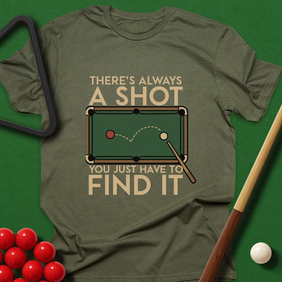 There's Always A Shot - You Just Have To Find It T-Shirt