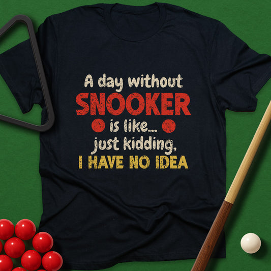 A Day Without Snooker T-Shirt