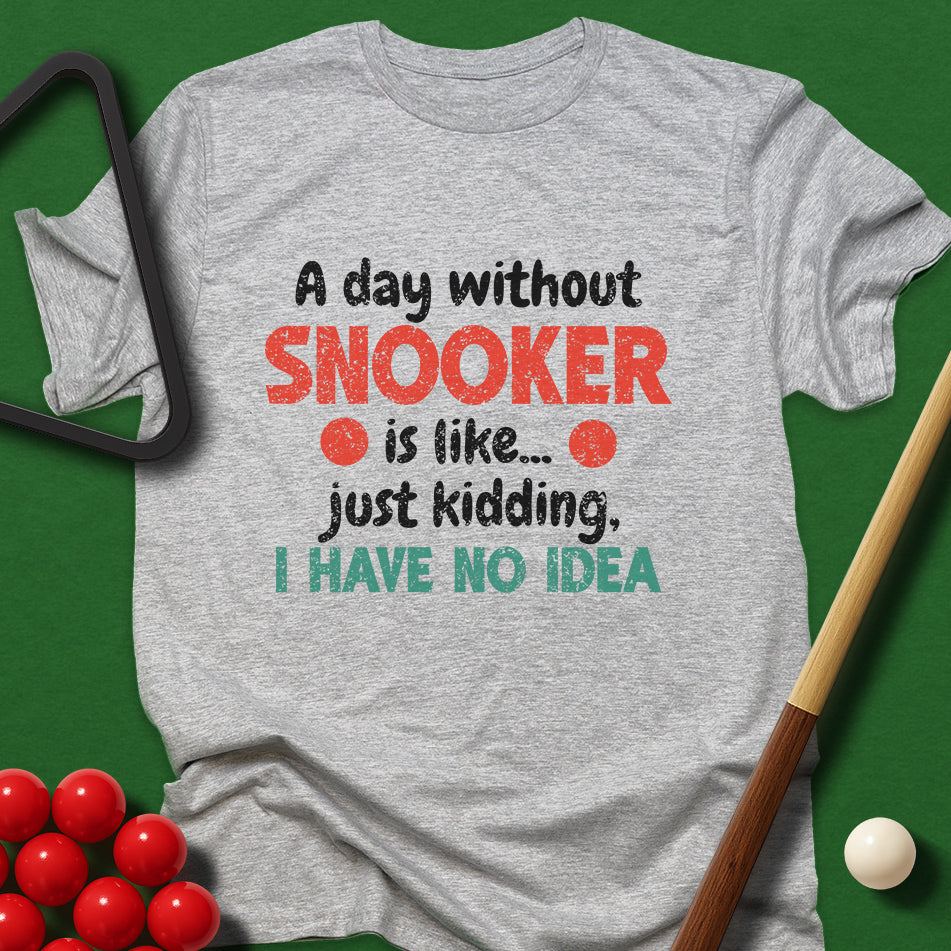 A Day Without Snooker T-Shirt
