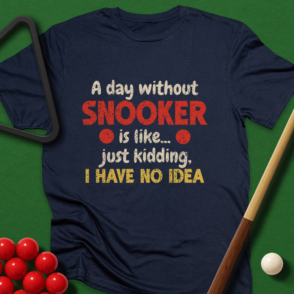 A Day Without Snooker T-Shirt