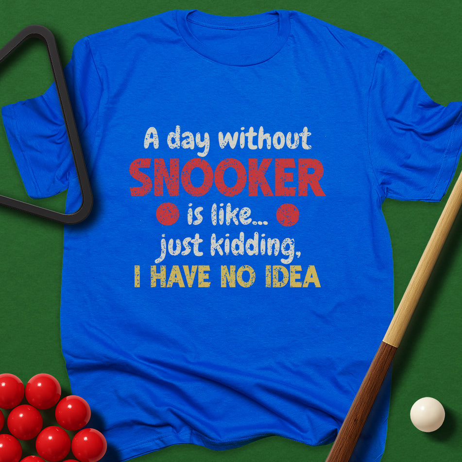 A Day Without Snooker T-Shirt