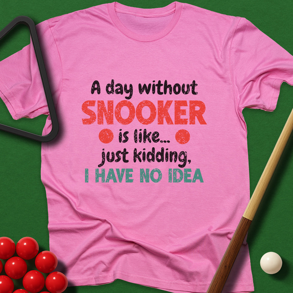 A Day Without Snooker T-Shirt