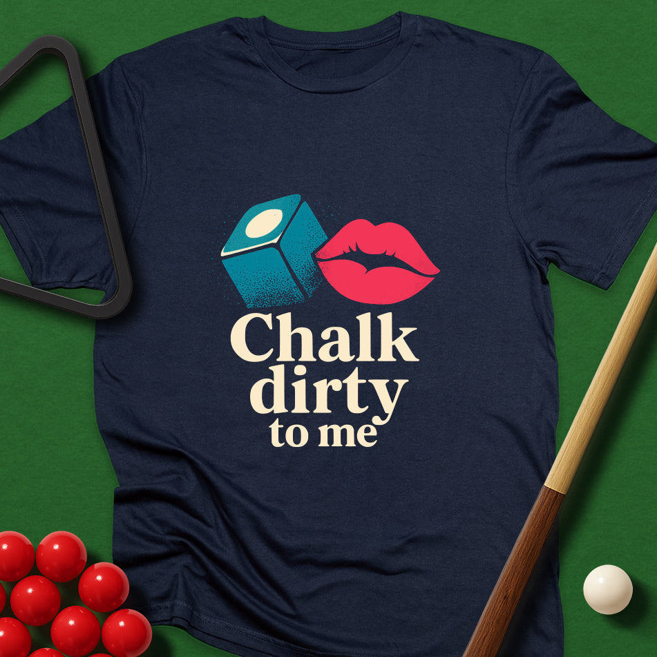 Chalk Dirty To Me T-Shirt