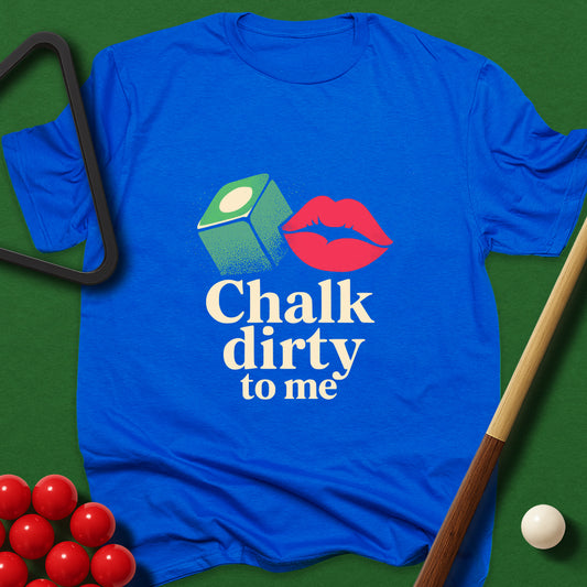 Chalk Dirty To Me T-Shirt