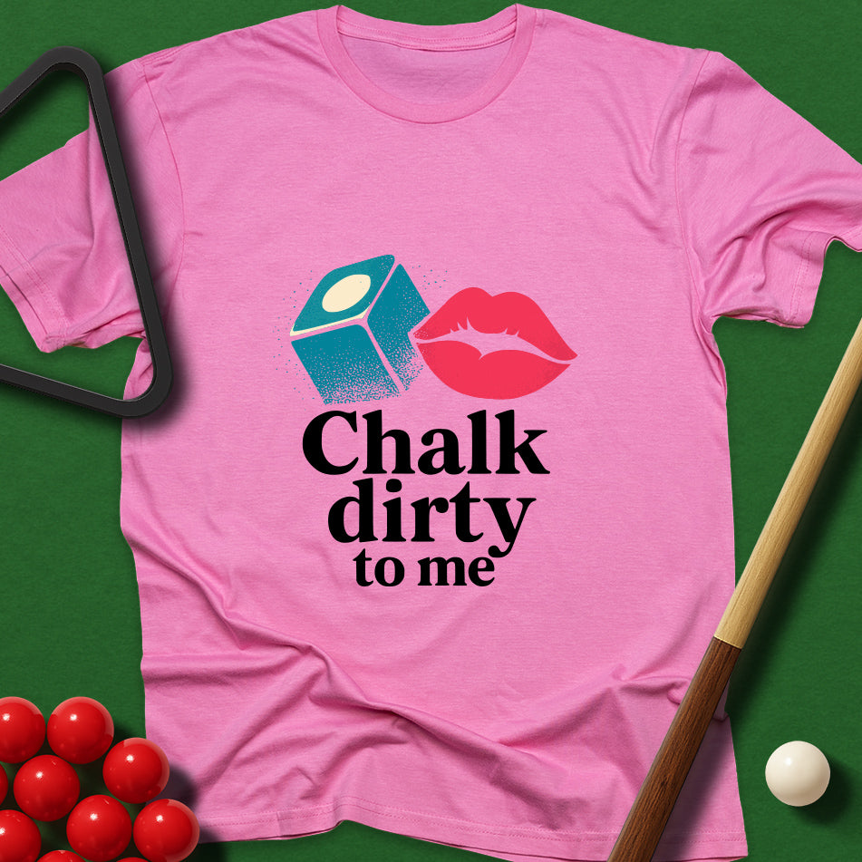 Chalk Dirty To Me T-Shirt