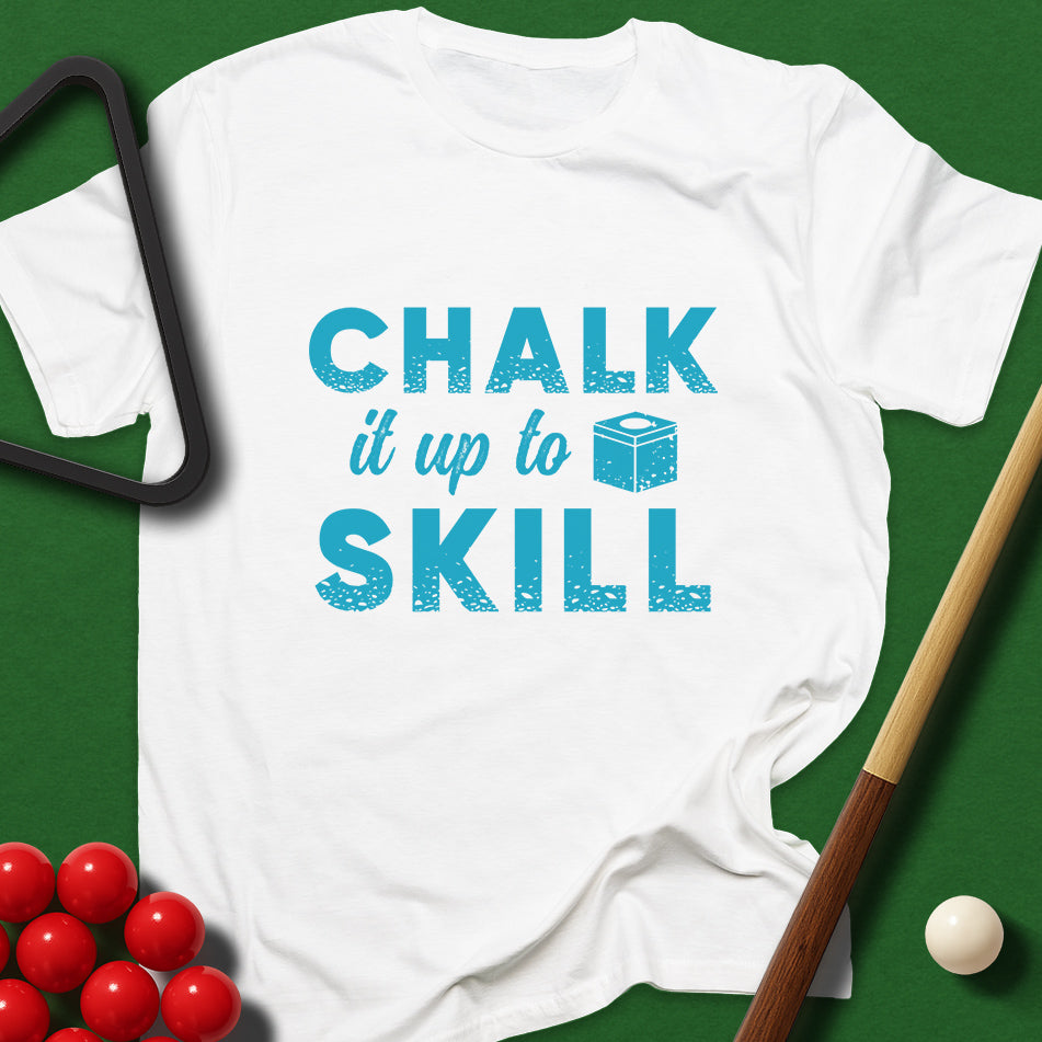 Chalk It Up To Skill T-Shirt
