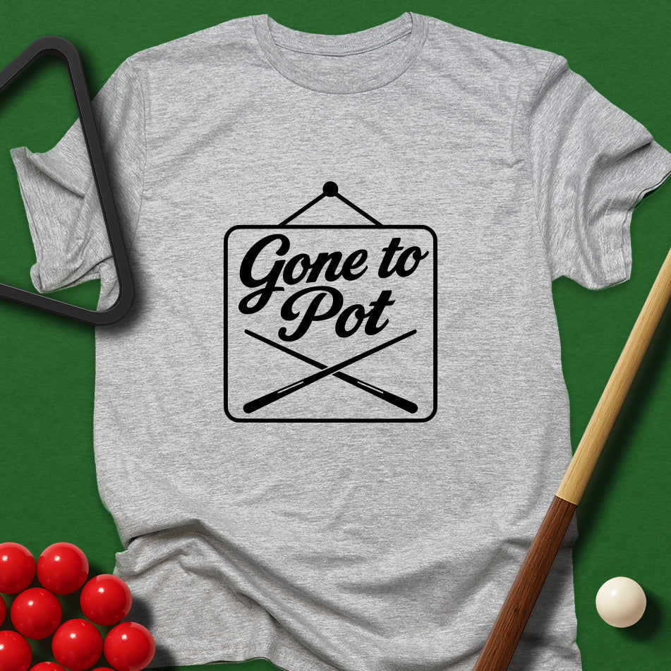 Gone To Pot T-Shirt