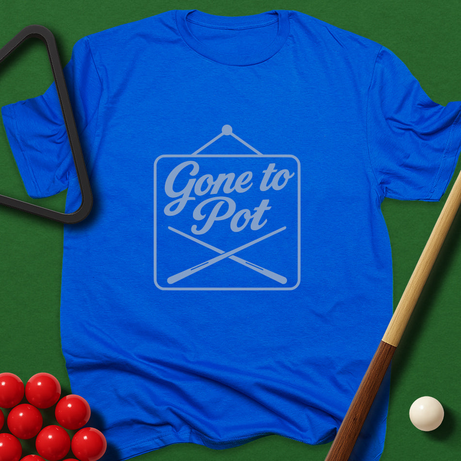 Gone To Pot T-Shirt