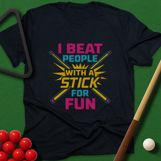 I Beat People With A Stick For Fun T-Shirt