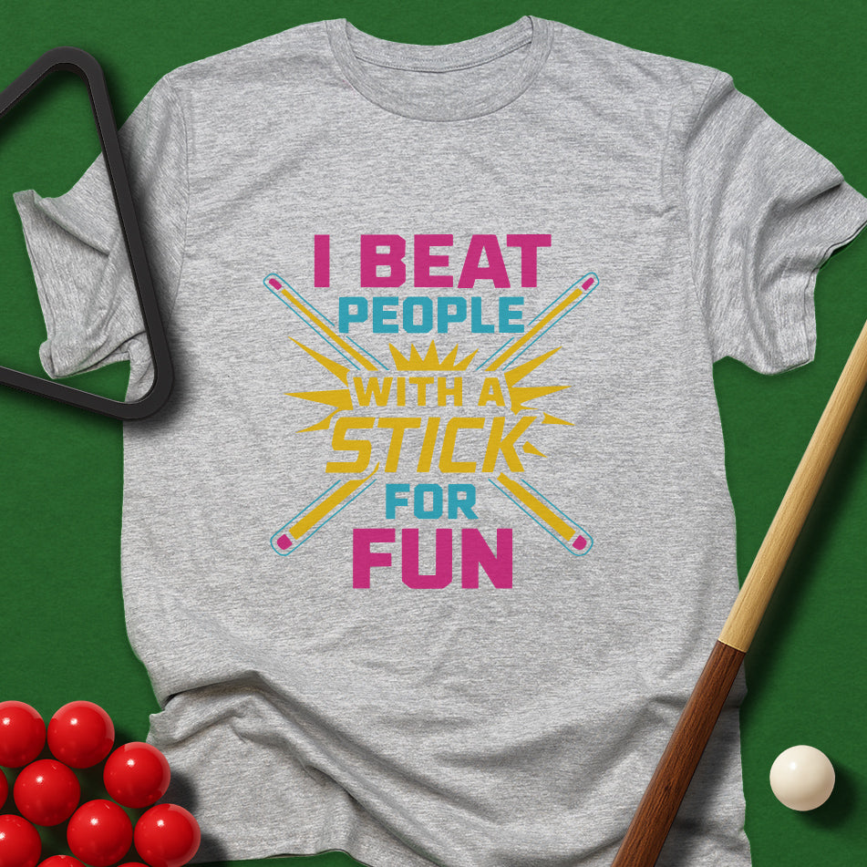 I Beat People With A Stick For Fun T-Shirt