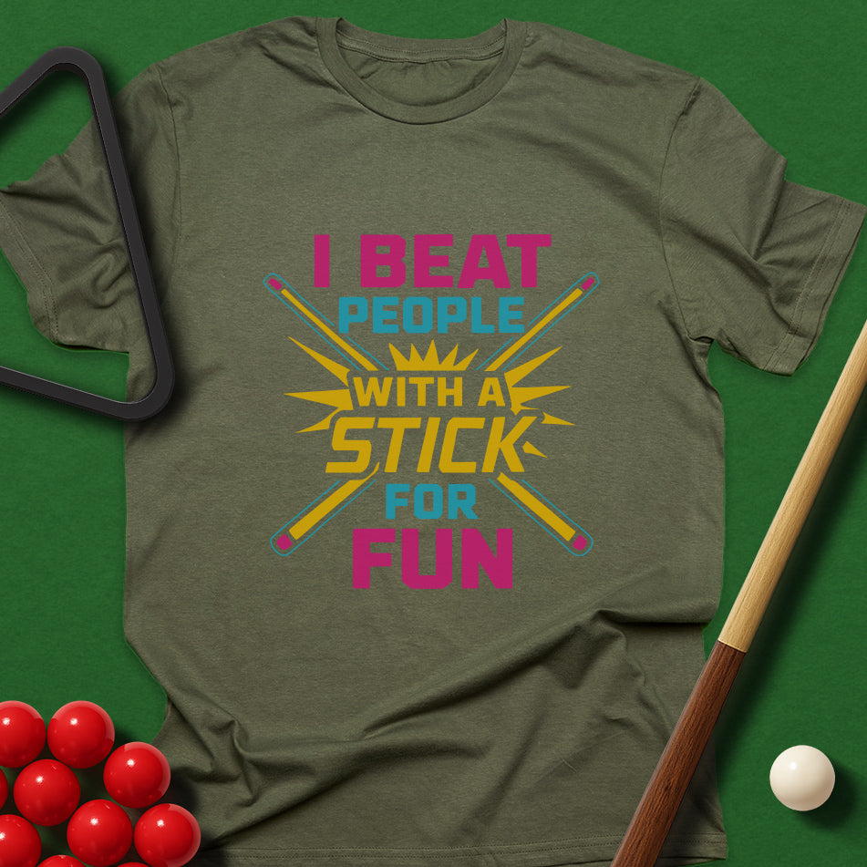 I Beat People With A Stick For Fun T-Shirt