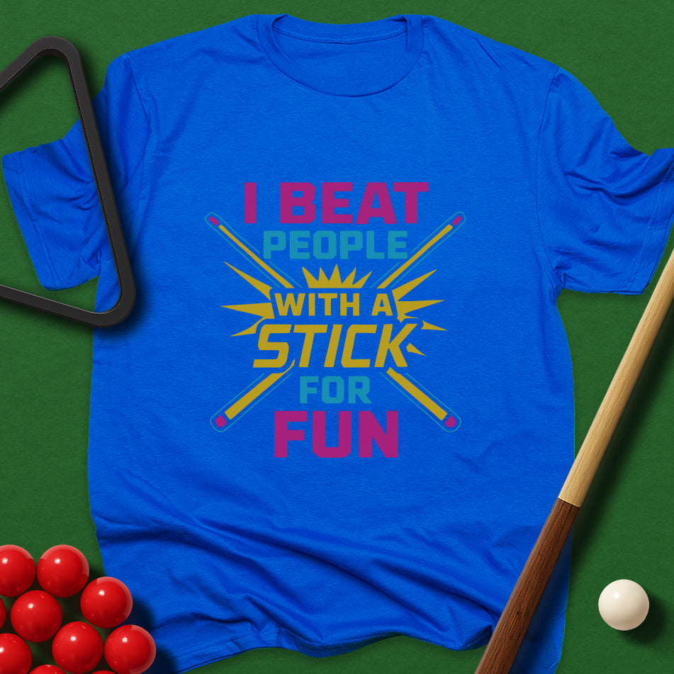 I Beat People With A Stick For Fun T-Shirt