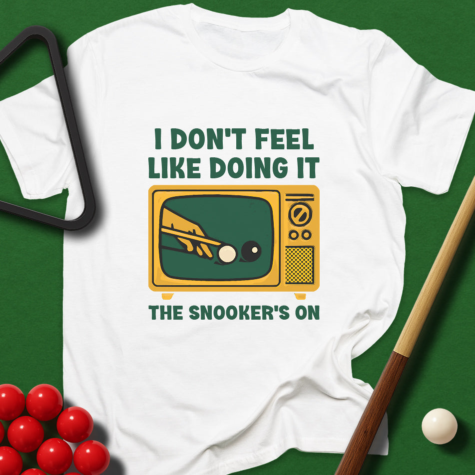 I Don't Feel Like Doing It - The Snooker's On T-Shirt