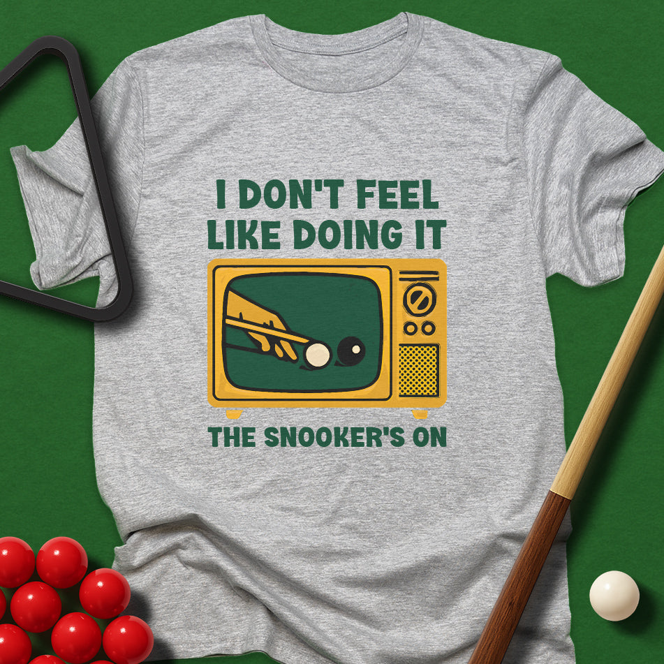 I Don't Feel Like Doing It - The Snooker's On T-Shirt