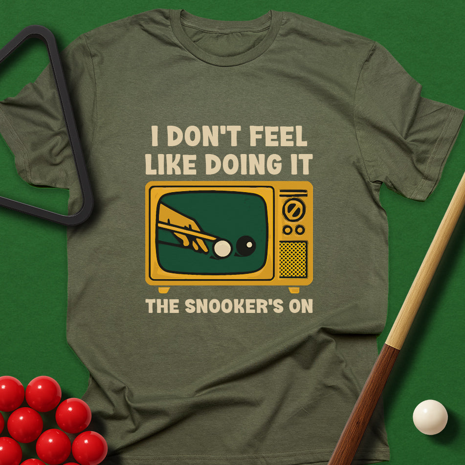 I Don't Feel Like Doing It - The Snooker's On T-Shirt
