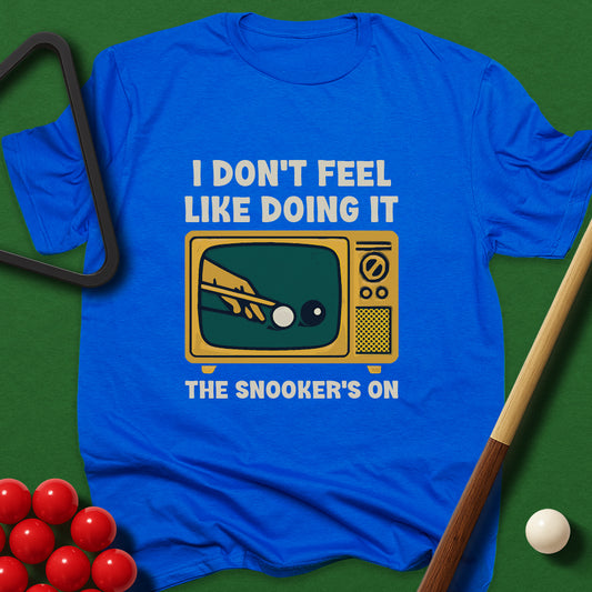 I Don't Feel Like Doing It - The Snooker's On T-Shirt