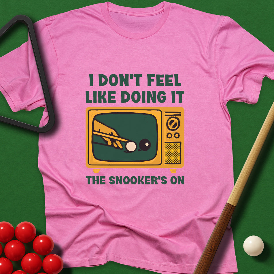 I Don't Feel Like Doing It - The Snooker's On T-Shirt