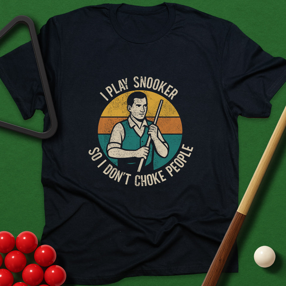 I Play Snooker So I Don't Choke People T-Shirt