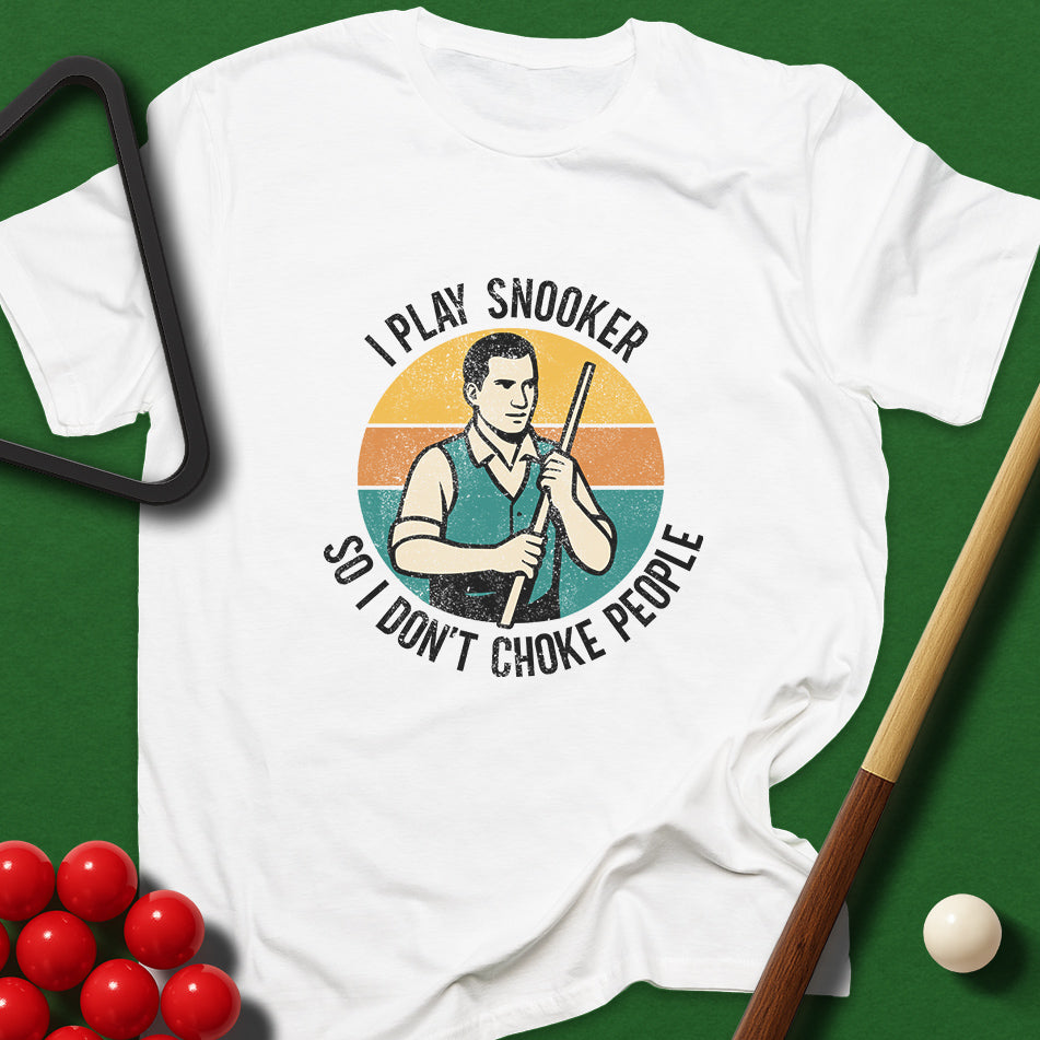 I Play Snooker So I Don't Choke People T-Shirt
