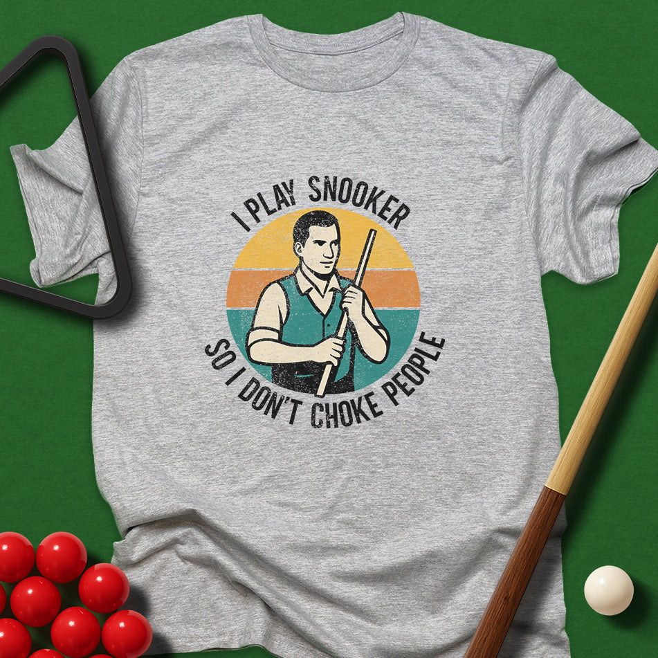 I Play Snooker So I Don't Choke People T-Shirt