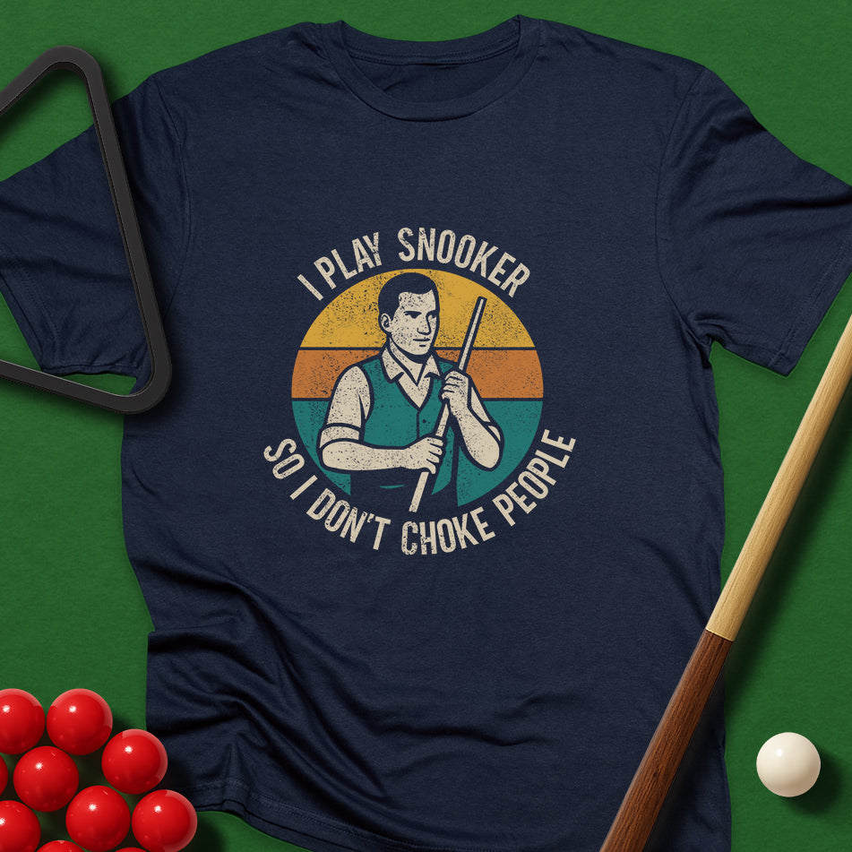 I Play Snooker So I Don't Choke People T-Shirt