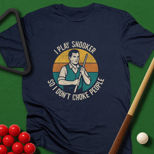 I Play Snooker So I Don't Choke People T-Shirt