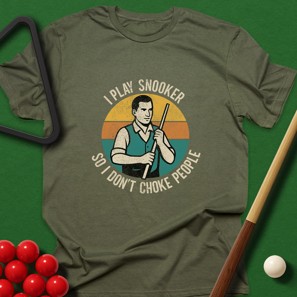 I Play Snooker So I Don't Choke People T-Shirt