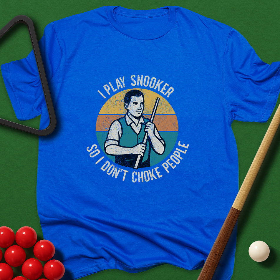 I Play Snooker So I Don't Choke People T-Shirt