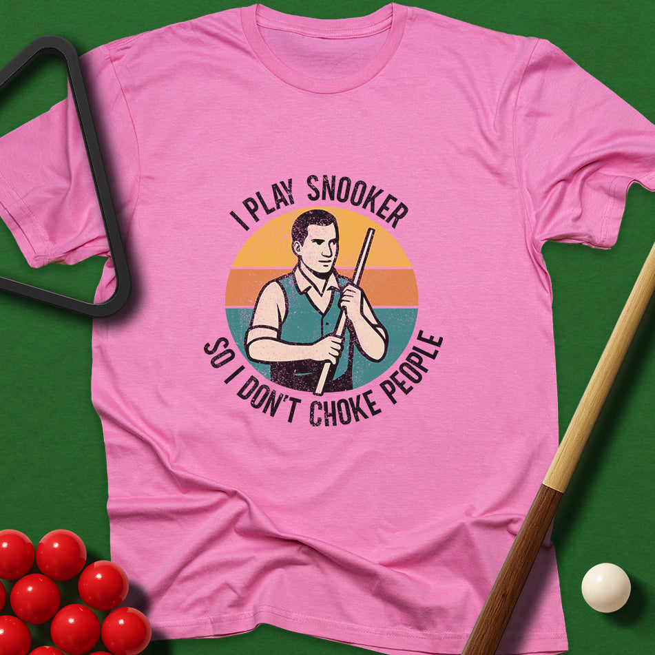 I Play Snooker So I Don't Choke People T-Shirt
