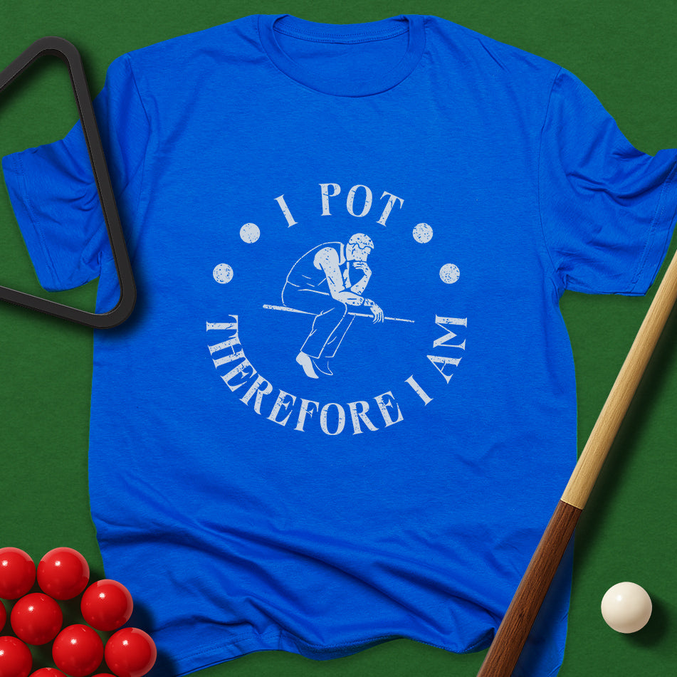 I Pot, Therefore I Am T-Shirt